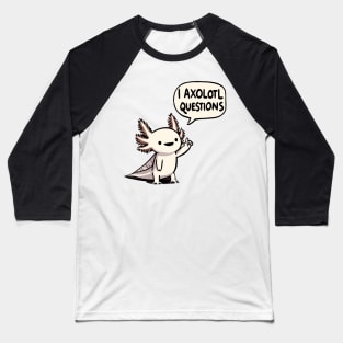 I Axolotl questions Baseball T-Shirt